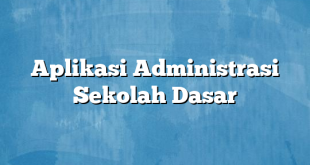 Aplikasi Administrasi Sekolah Dasar