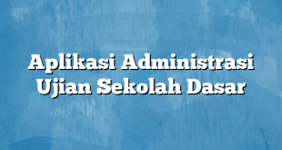 Aplikasi Administrasi Ujian Sekolah Dasar