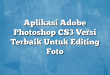Aplikasi Adobe Photoshop CS3 Versi Terbaik Untuk Editing Foto