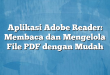 Aplikasi Adobe Reader: Membaca dan Mengelola File PDF dengan Mudah