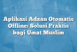 Aplikasi Adzan Otomatis Offline: Solusi Praktis bagi Umat Muslim