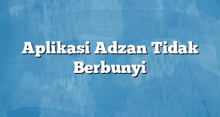 Aplikasi Adzan Tidak Berbunyi