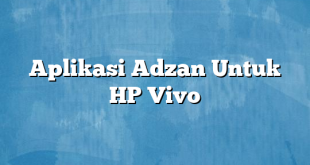 Aplikasi Adzan Untuk HP Vivo