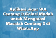 Aplikasi Agar WA Centang 1: Solusi Mudah untuk Mengatasi Masalah Centang 2 di WhatsApp