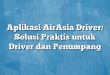 Aplikasi AirAsia Driver: Solusi Praktis untuk Driver dan Penumpang