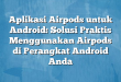 Aplikasi Airpods untuk Android: Solusi Praktis Menggunakan Airpods di Perangkat Android Anda