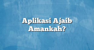 Aplikasi Ajaib Amankah?