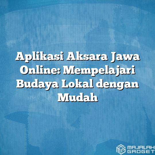 Aplikasi Aksara Jawa Online Mempelajari Budaya Lokal Dengan Mudah