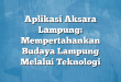 Aplikasi Aksara Lampung: Mempertahankan Budaya Lampung Melalui Teknologi