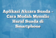 Aplikasi Aksara Sunda – Cara Mudah Menulis Huruf Sunda di Smartphone