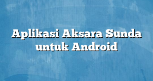 Aplikasi Aksara Sunda untuk Android