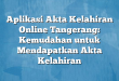 Aplikasi Akta Kelahiran Online Tangerang: Kemudahan untuk Mendapatkan Akta Kelahiran