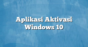 Aplikasi Aktivasi Windows 10