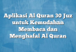 Aplikasi Al Quran 30 Juz untuk Kemudahan Membaca dan Menghafal Al Quran