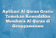 Aplikasi Al Quran Gratis: Temukan Kemudahan Membaca Al Quran di Genggamanmu