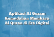 Aplikasi Al Quran: Kemudahan Membaca Al Quran di Era Digital