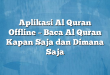 Aplikasi Al Quran Offline – Baca Al Quran Kapan Saja dan Dimana Saja