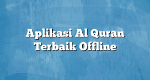 Aplikasi Al Quran Terbaik Offline