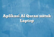 Aplikasi Al Quran untuk Laptop