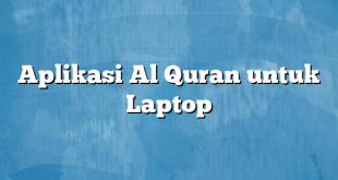 Aplikasi Al Quran untuk Laptop