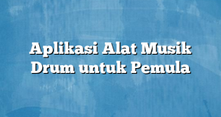 Aplikasi Alat Musik Drum untuk Pemula