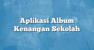 Aplikasi Album Kenangan Sekolah