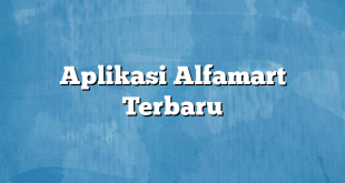 Aplikasi Alfamart Terbaru