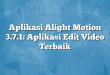 Aplikasi Alight Motion 3.7.1: Aplikasi Edit Video Terbaik