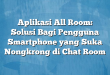 Aplikasi All Room: Solusi Bagi Pengguna Smartphone yang Suka Nongkrong di Chat Room