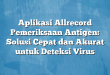 Aplikasi Allrecord Pemeriksaan Antigen: Solusi Cepat dan Akurat untuk Deteksi Virus