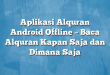 Aplikasi Alquran Android Offline – Baca Alquran Kapan Saja dan Dimana Saja