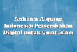 Aplikasi Alquran Indonesia: Persembahan Digital untuk Umat Islam