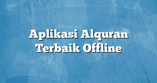 Aplikasi Alquran Terbaik Offline