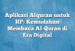 Aplikasi Alquran untuk HP: Kemudahan Membaca Al-Quran di Era Digital