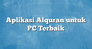 Aplikasi Alquran untuk PC Terbaik