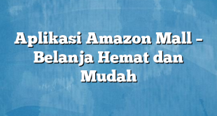 Aplikasi Amazon Mall – Belanja Hemat dan Mudah