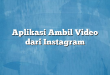 Aplikasi Ambil Video dari Instagram