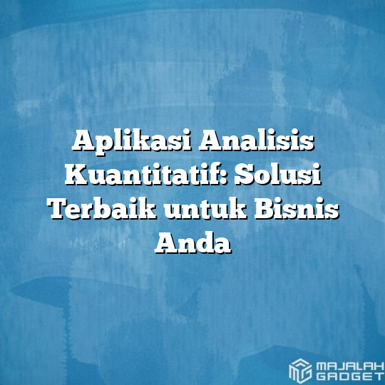 Aplikasi Analisis Kuantitatif: Solusi Terbaik Untuk Bisnis Anda ...