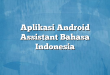 Aplikasi Android Assistant Bahasa Indonesia