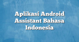 Aplikasi Android Assistant Bahasa Indonesia