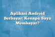 Aplikasi Android Berbayar: Kenapa Saya Membayar?