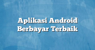 Aplikasi Android Berbayar Terbaik