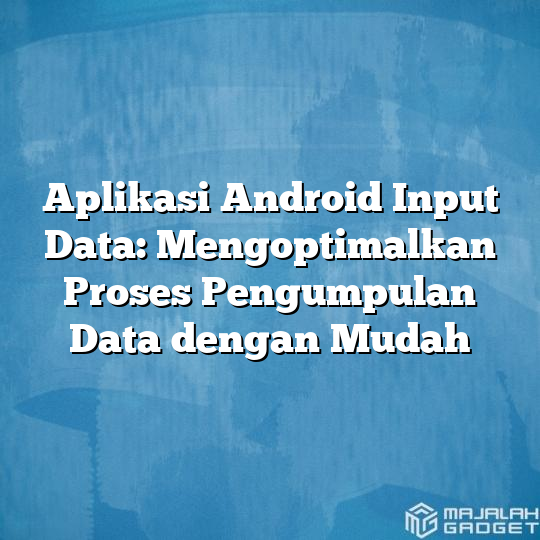 Mengoptimalkan Input dan Interaksi di Aplikasi Mobile: Tips dan Best Practices