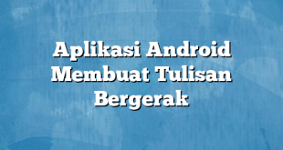 Aplikasi Android Membuat Tulisan Bergerak