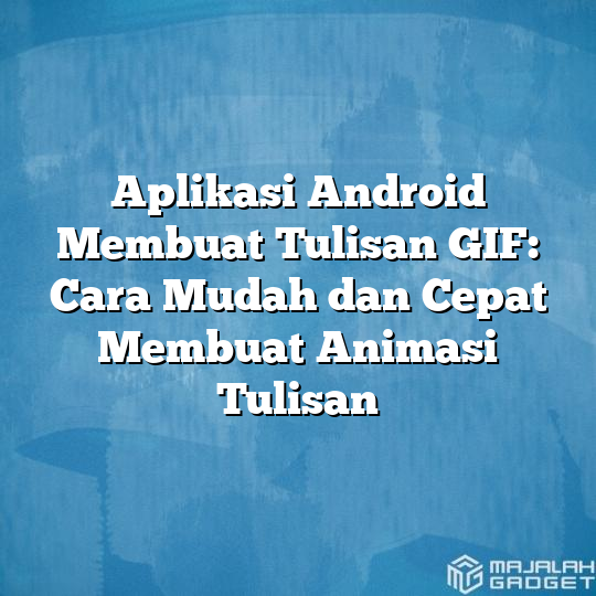 Aplikasi Android Membuat Tulisan Cara Mudah Dan Cepat Membuat Animasi Tulisan Majalah Gadget 4330