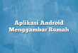 Aplikasi Android Menggambar Rumah