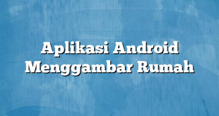 Aplikasi Android Menggambar Rumah