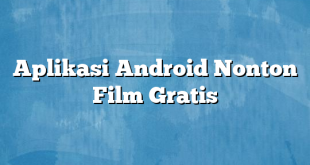 Aplikasi Android Nonton Film Gratis