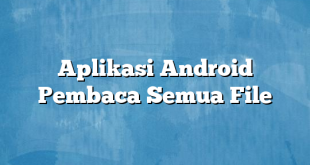 Aplikasi Android Pembaca Semua File