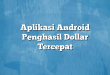 Aplikasi Android Penghasil Dollar Tercepat